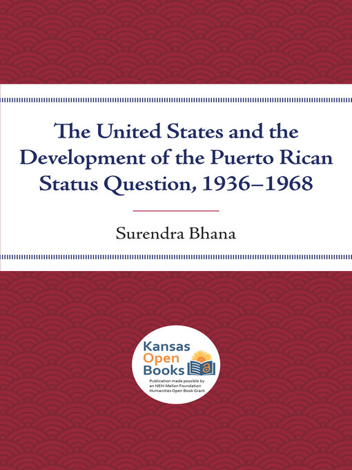 Title details for The United States and the Development of the Puerto Rican Status Question, 1936-1968 by Surendra Bhana - Available
